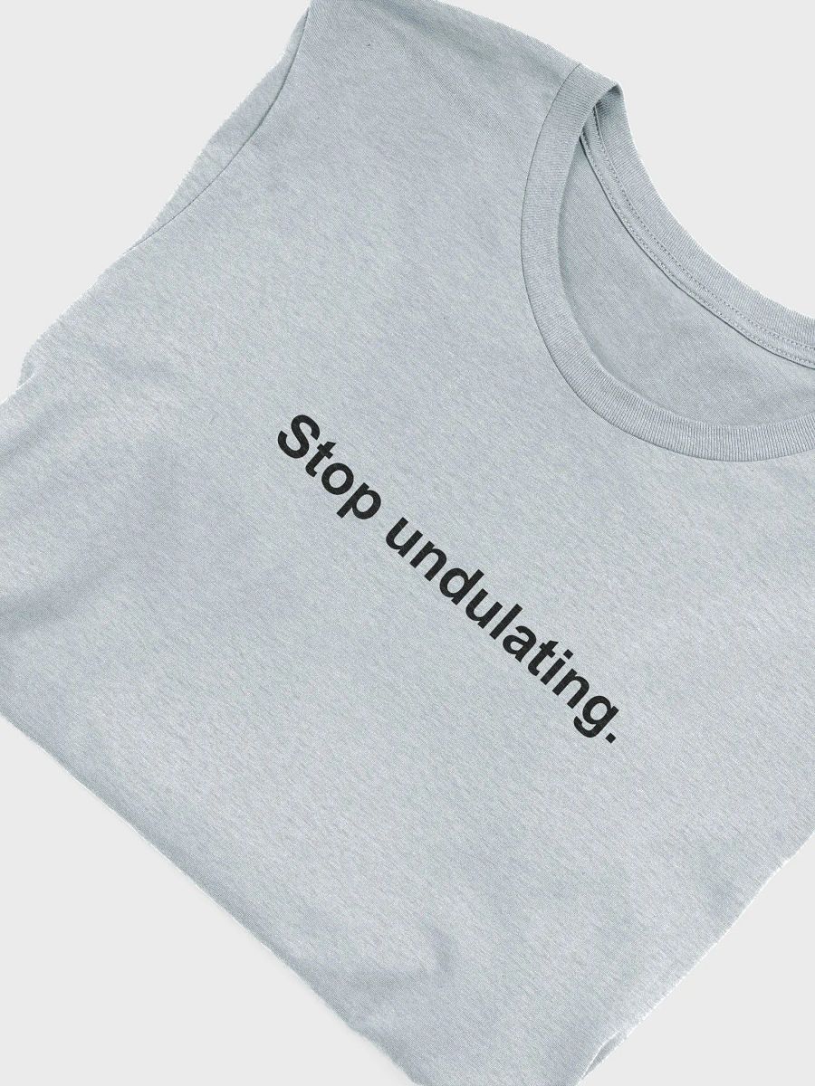 Stop Undulating Bella+Canvas Supersoft T-Shirt product image (4)
