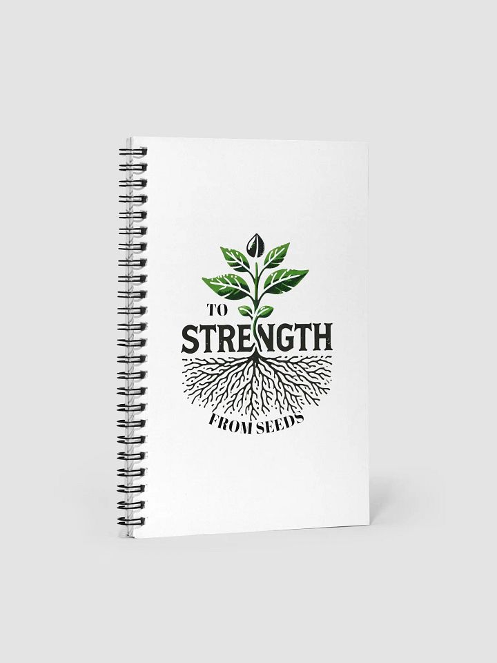 From Seeds to Strength Spiral Notebook product image (2)