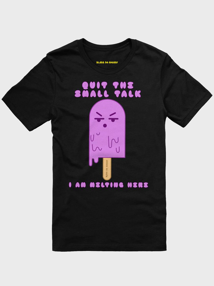 Quit the small talk, I am melting here product image (1)