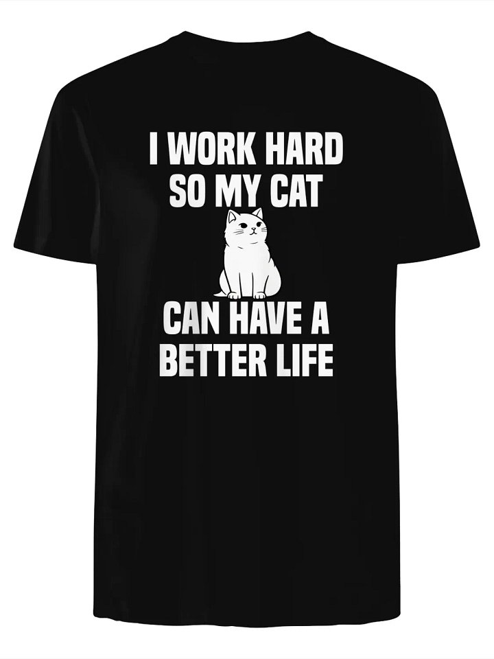 I Work Hard So My Cat Can Have a Better Life Cat Day 2025 T-Shirt product image (1)