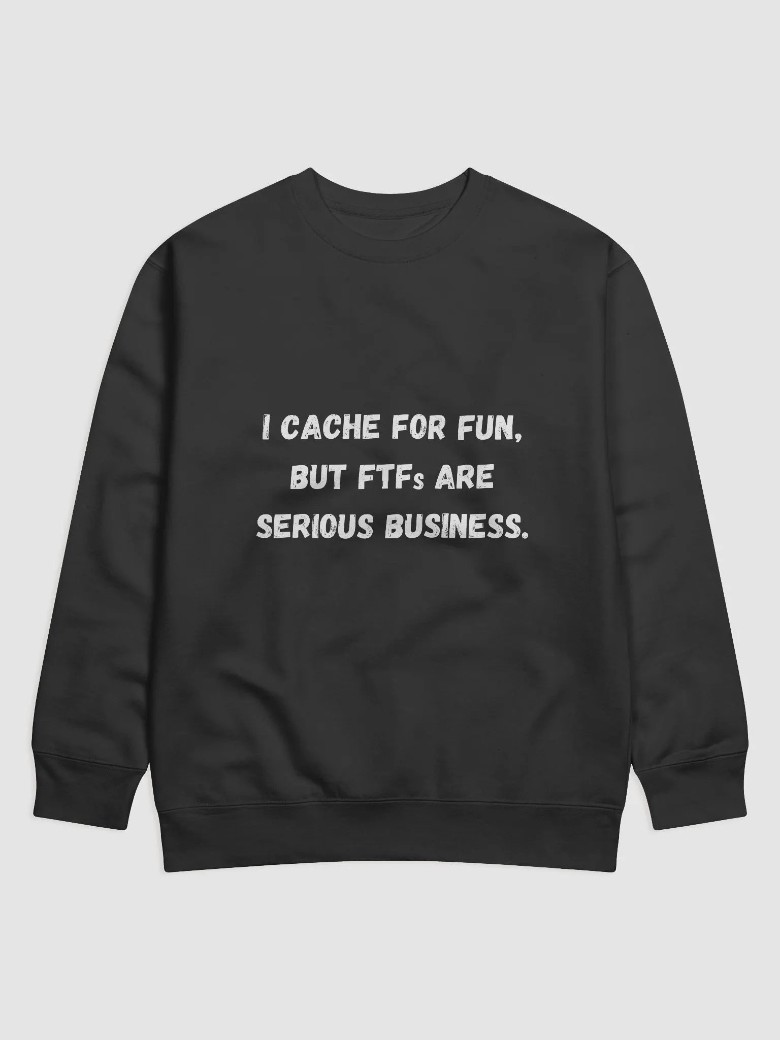 I cache for fun, but FTFs are serious business - Must-Have Geocaching Sweatshirt for Enthusiasts product image (3)