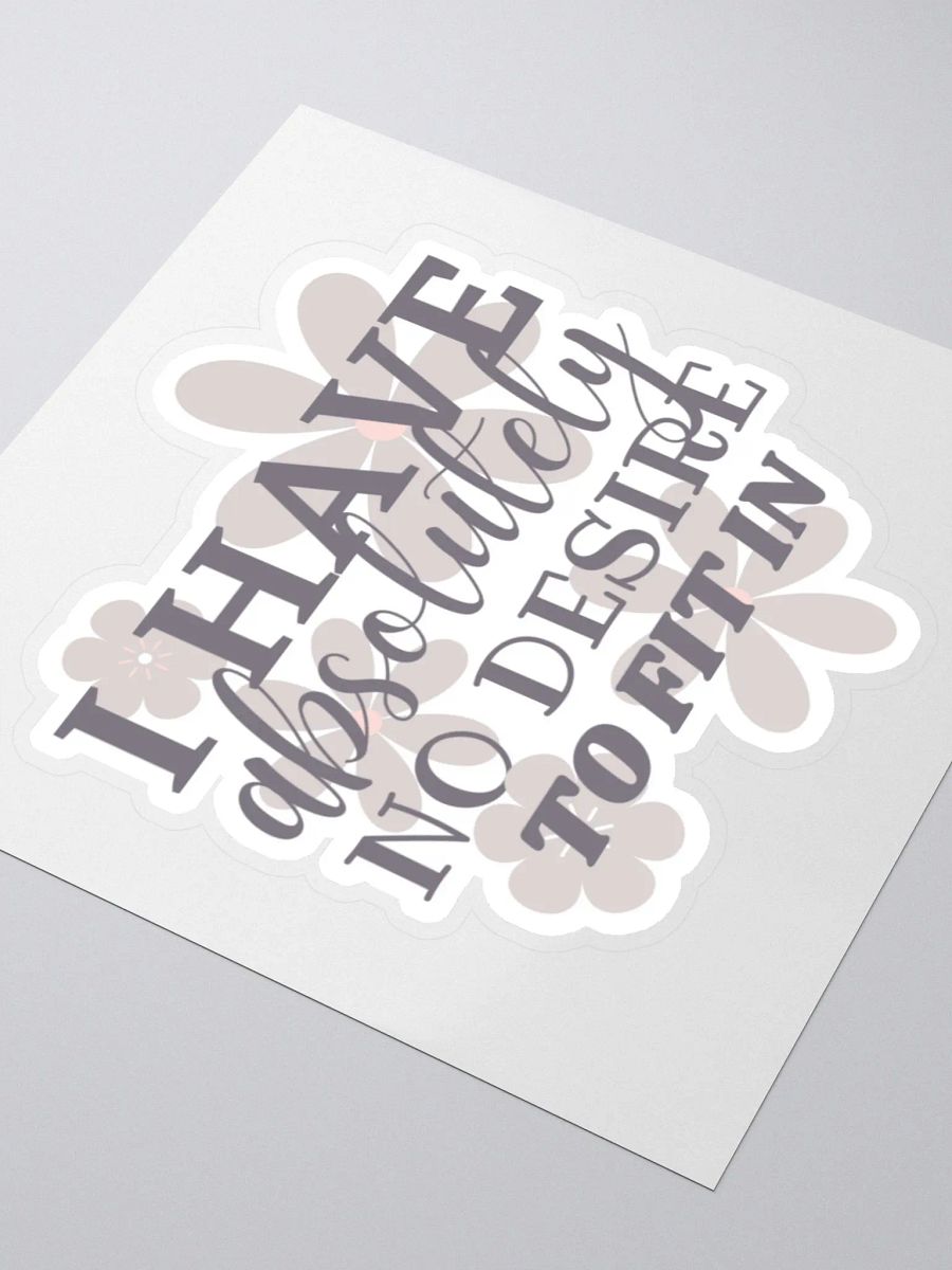 I Have Absolutely No Desire to Fit In Sticker product image (4)
