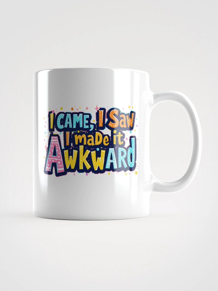 "I Came, I Saw, I Made It Awkward" coffee mug product image (3)
