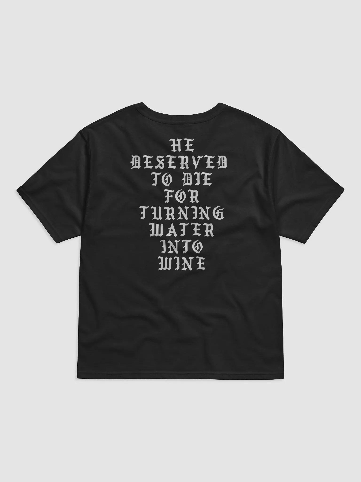 He Deserved To Die For Turning Water Into Wine Shirt product image (4)