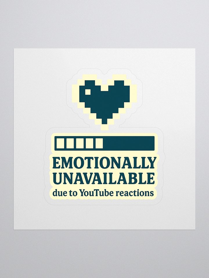 Emotionally Unavailable (Due to Reactions) – Sticker product image (1)