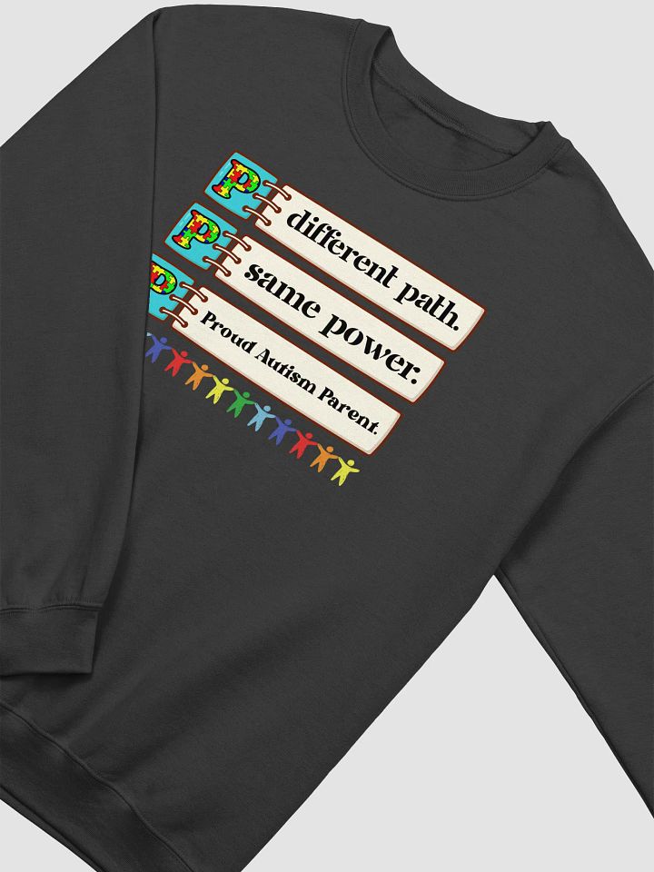Different Path. Same Power. Proud Autism Parent Gildan Sweatshirt. product image (2)