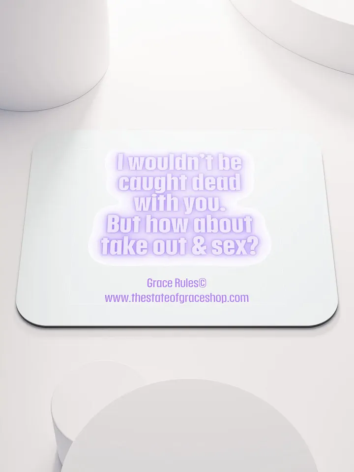 FUNNY DESK MATS 4 U “I wouldn’t be caught dead with you. But how about take out & sex?” product image (1)