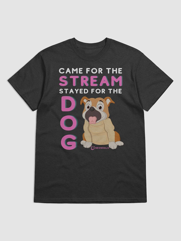 CAME FOR THE STREAM, STAYED FOR THE DOG T-SHIRT product image (10)