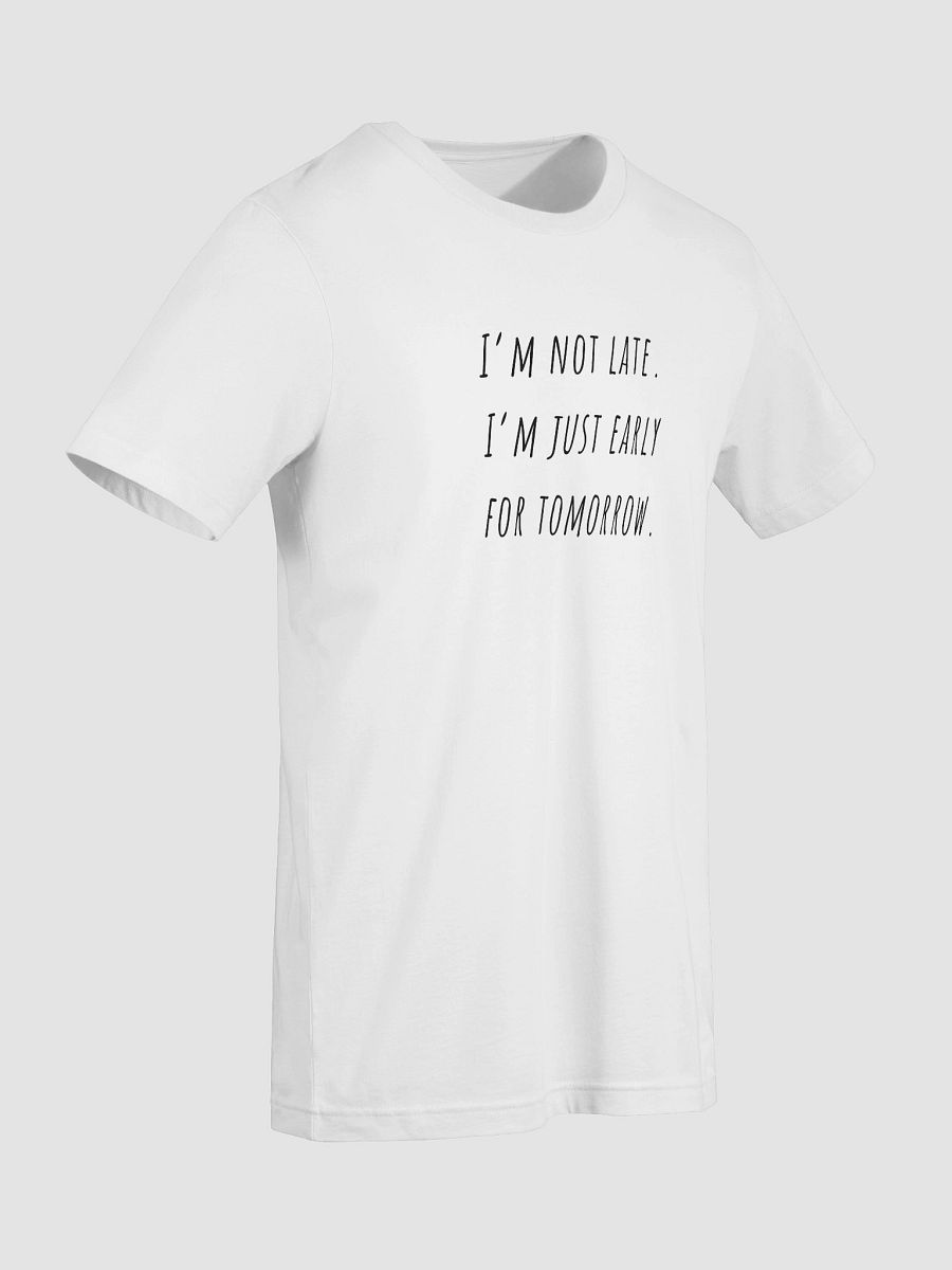 I'm not late I'm just early tomorrow T-Shirt product image (9)