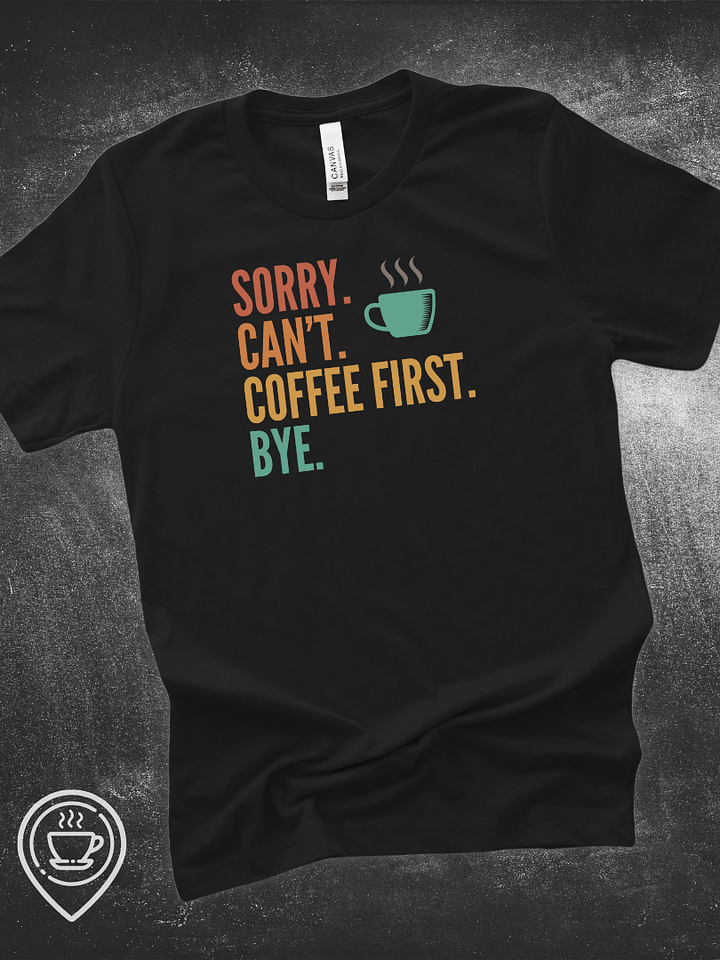 Sorry. Can't. Coffee First. product image (1)