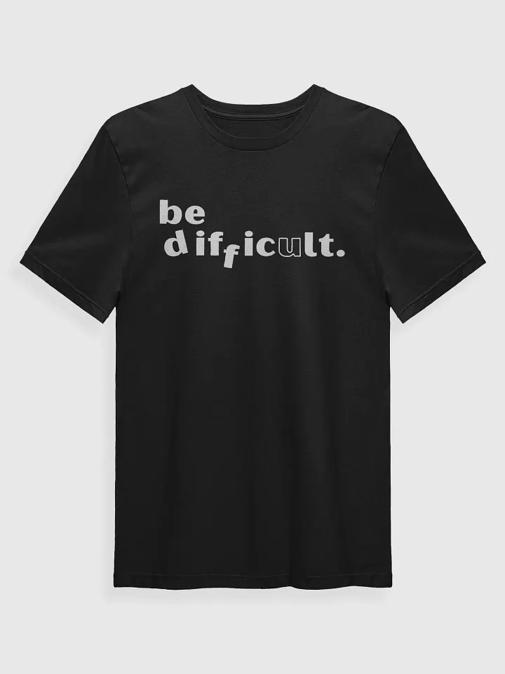 be difficult Classic Tee product image (3)