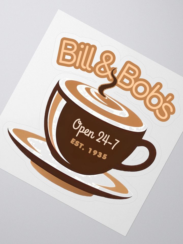 Bill & Bob's Coffee Shop Open 24/7 Sticker product image (2)