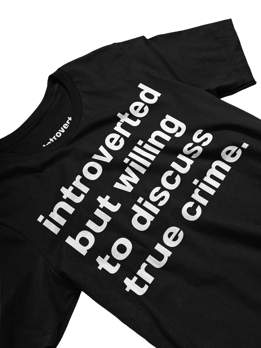 introverted but willing to discuss true crime. Unisex T-Shirt product image (25)