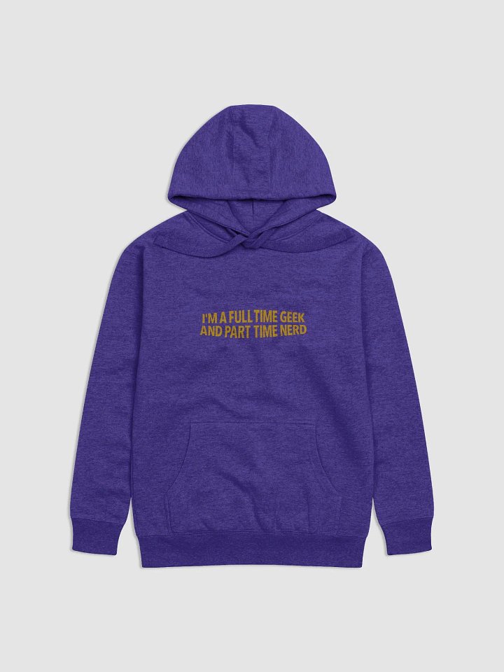 I'm A Full Time Geek And Part Time Nerd Unisex Premium Hoodie product image (31)
