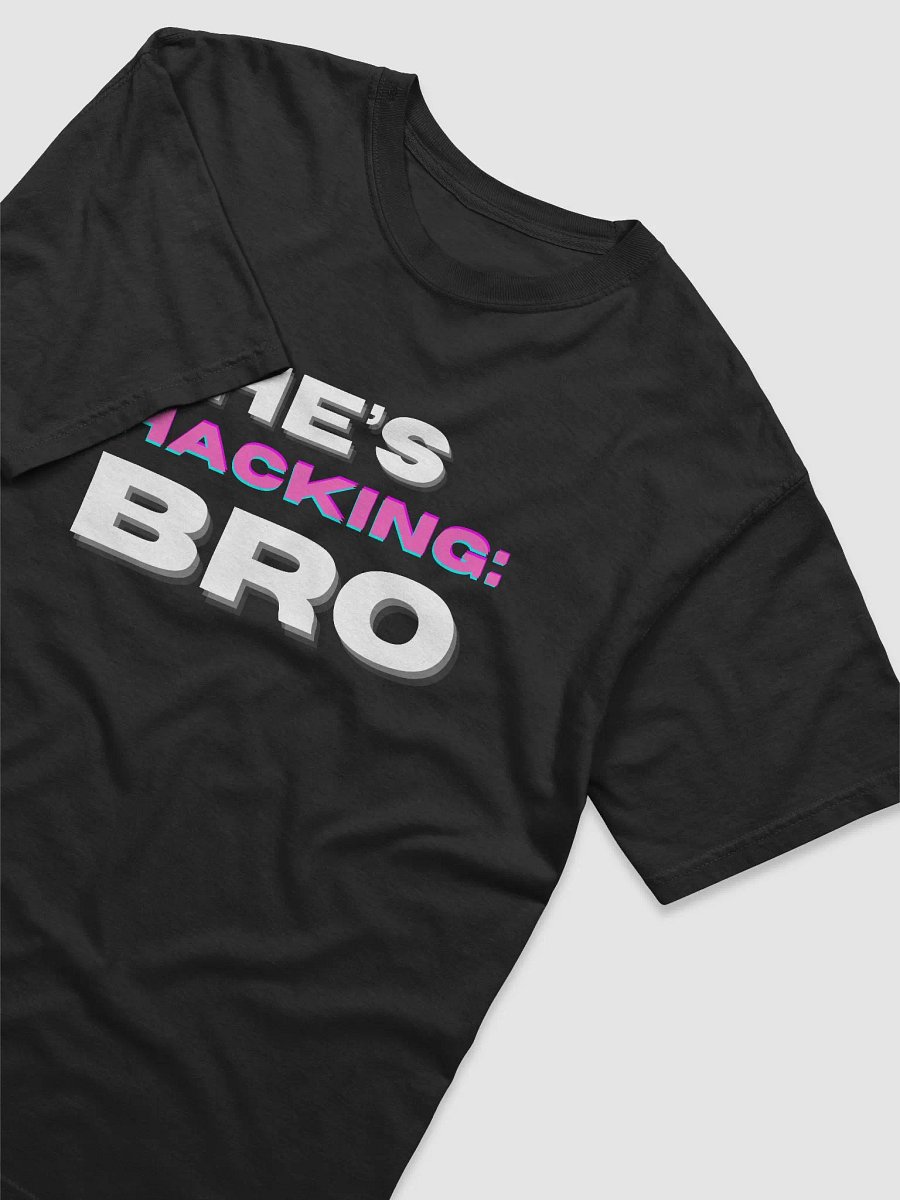 He's Hacking Bro Tee product image (19)