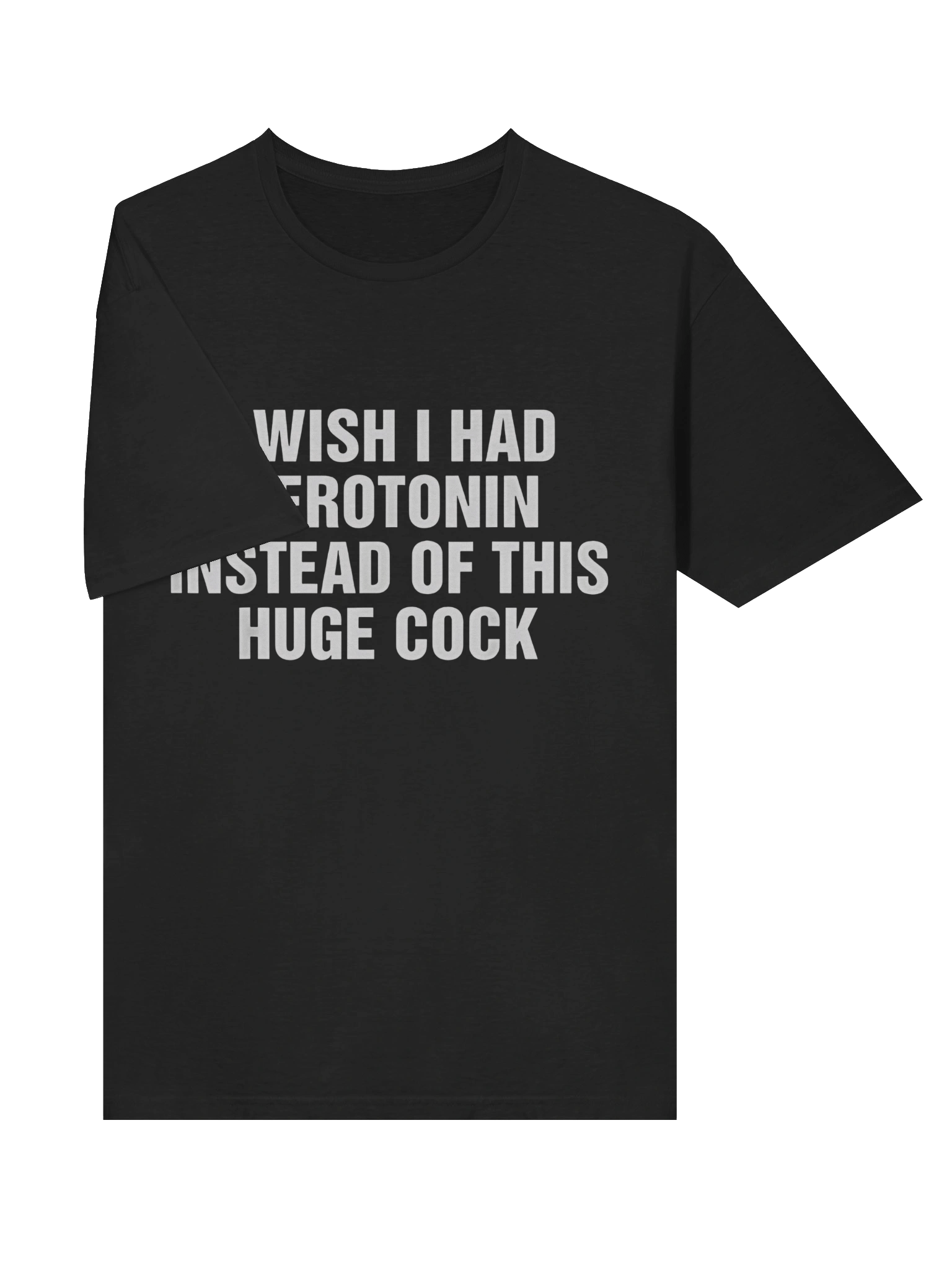 I Wish I Had Serotonin Instead Of This Huge Cock T-Shirt product image (3)