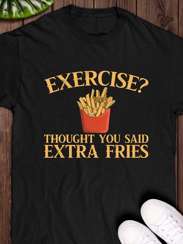 Exercise? I Thought You Said Extra Fries T-Shirt product image (1)