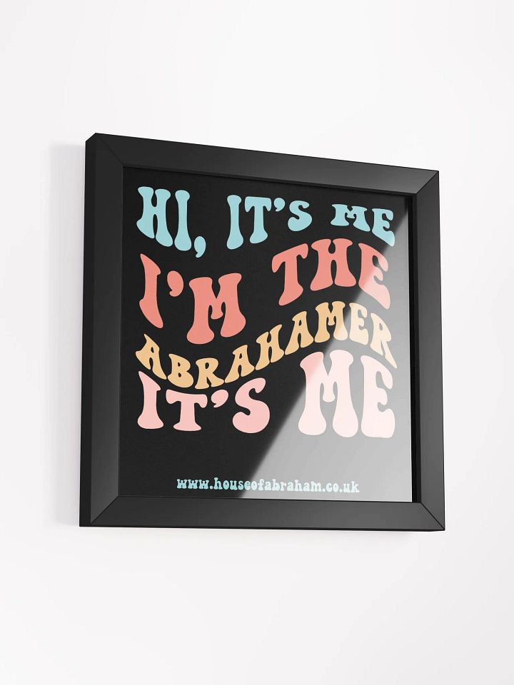 Hi, It's Me I'm The Abrahamer It's Me - Black Framed Wall Art product image (2)
