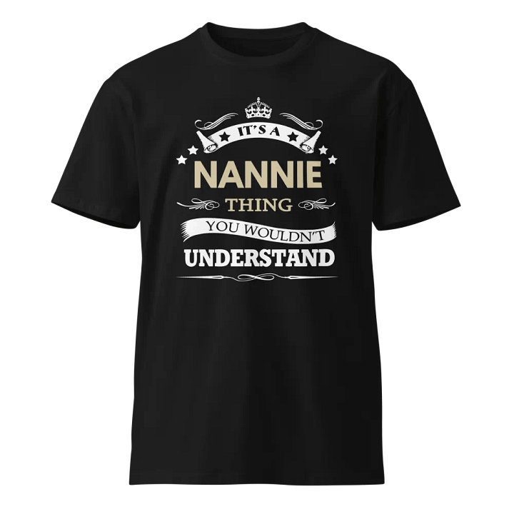 Its a nannie thing you wouldn't understand Unisex Premium T-Shirt product image (1)