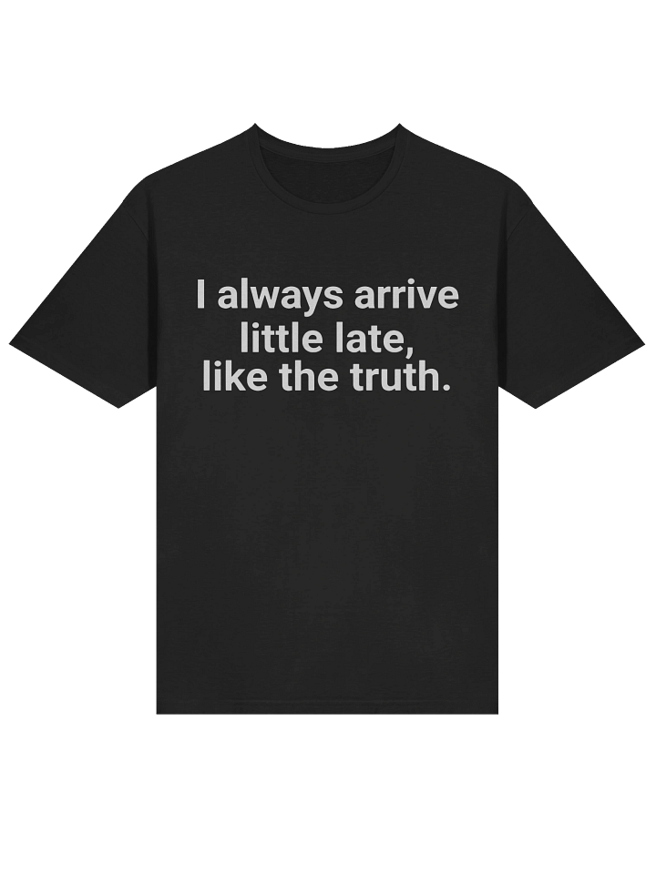 I Always Arrive Little Late Like The Truth T-shirt product image (2)
