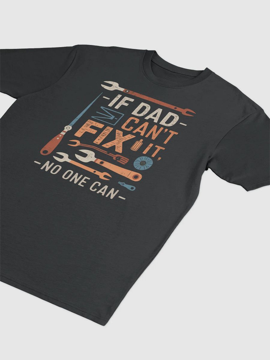 If Dad Can't Fix It No One Can - Father's Day T-Shirt Gift for Dad product image (10)
