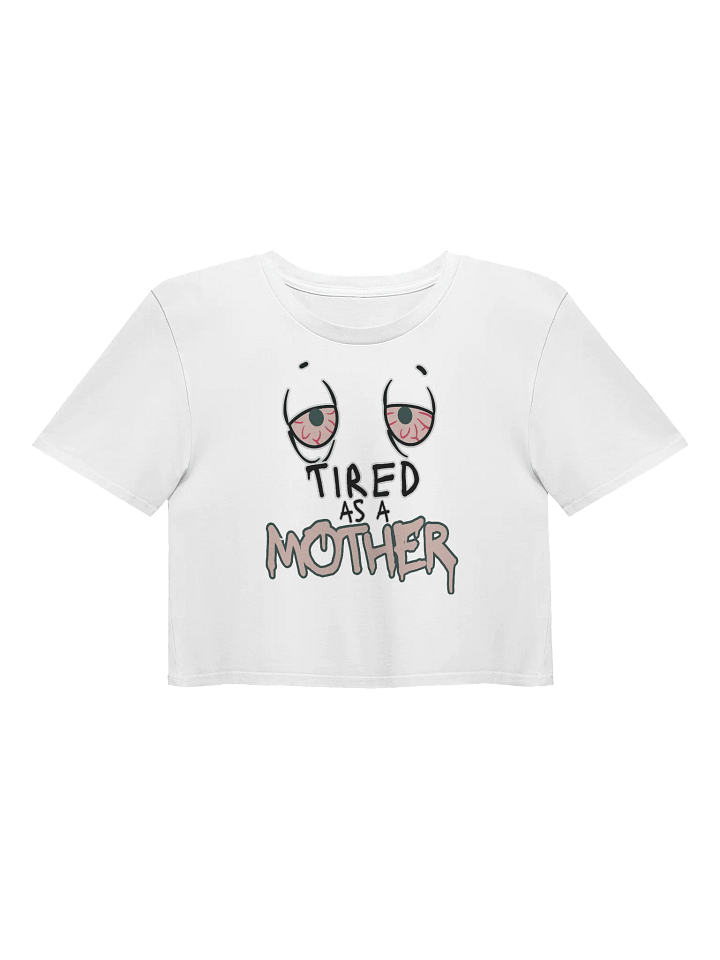 Tired As A Mother Crop Top product image (1)