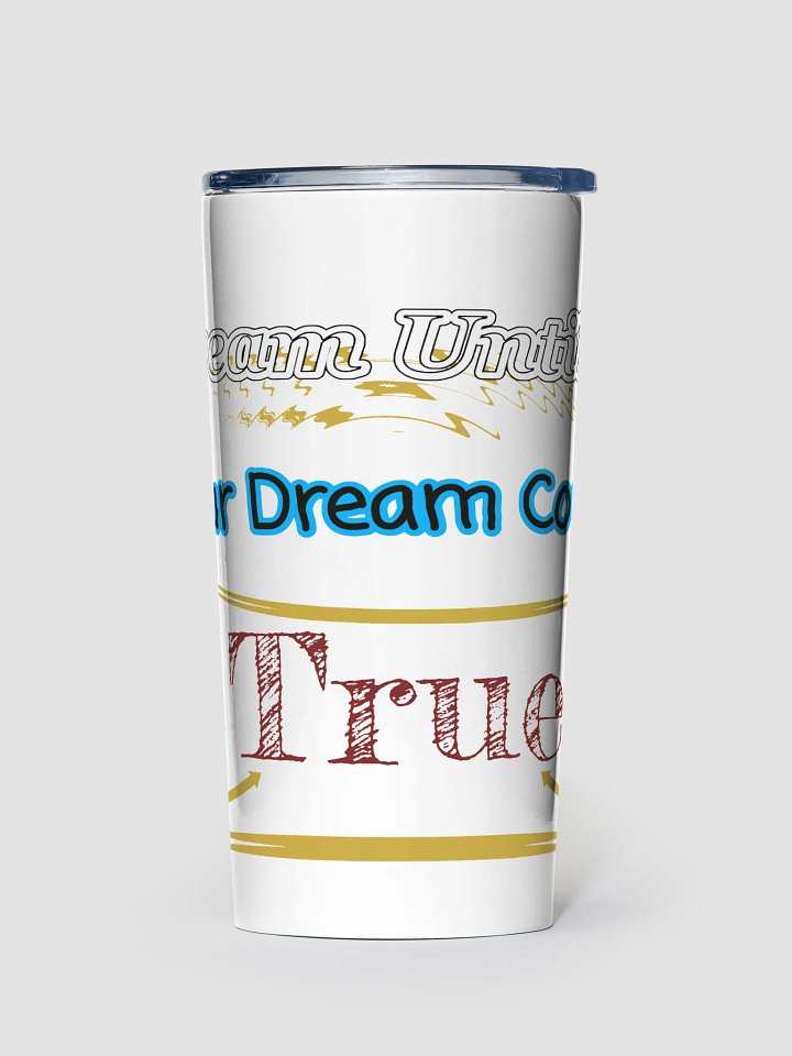 Dream Until.. Your Dream Comes True - White - 20oz Stainless Steel Tumbler product image (1)