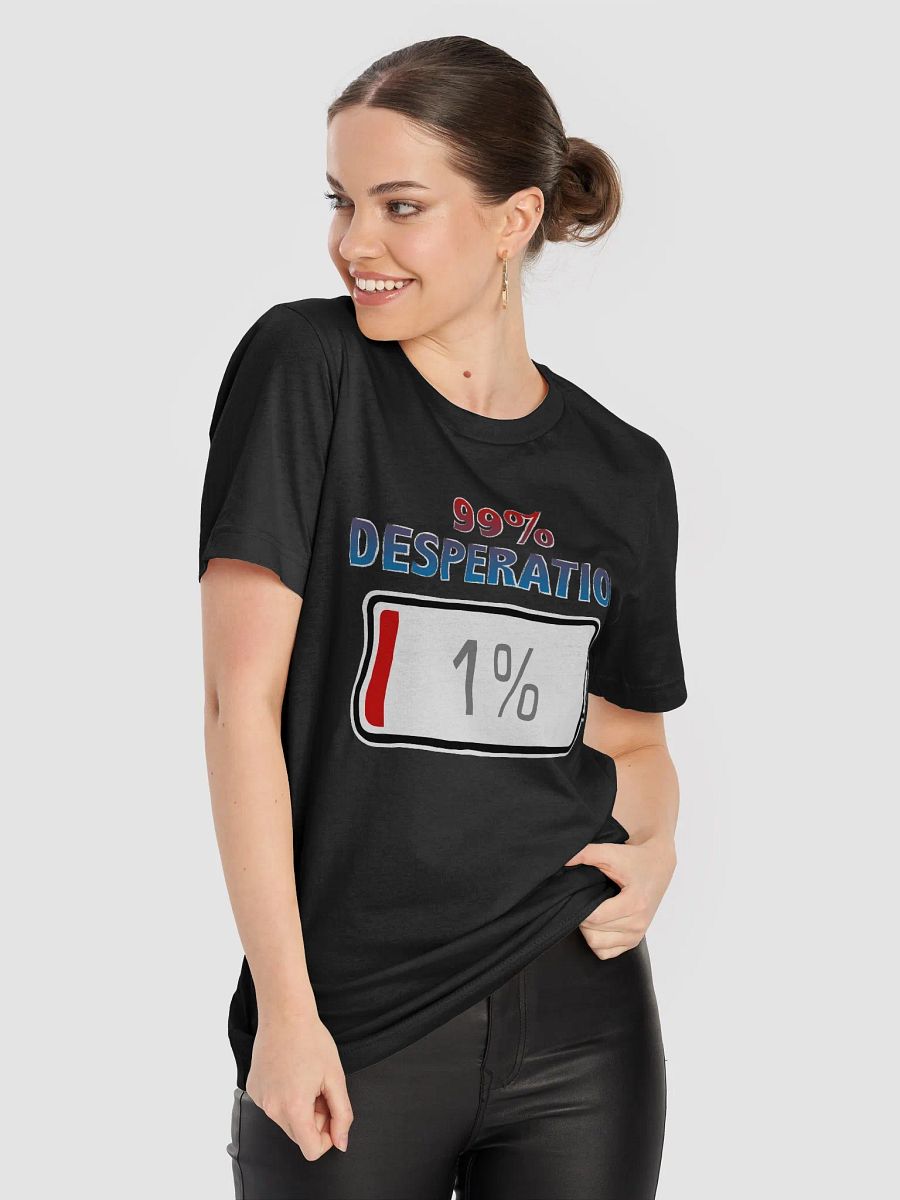 99% Desperation with Battery at 1% T-Shirt product image (5)