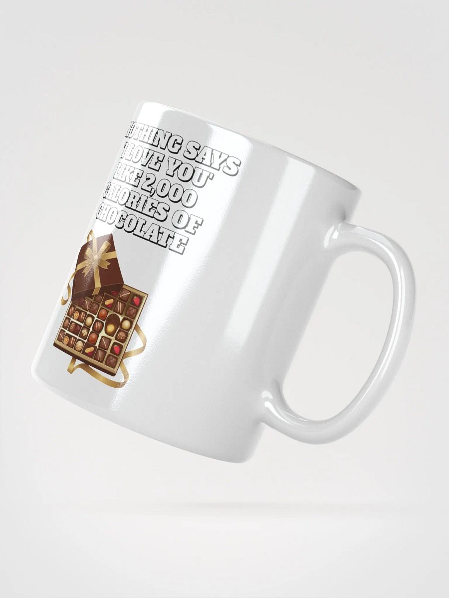 Nothing Says 'I Love You' Like 2,000 Calories of Chocolate. White Mug product image (12)