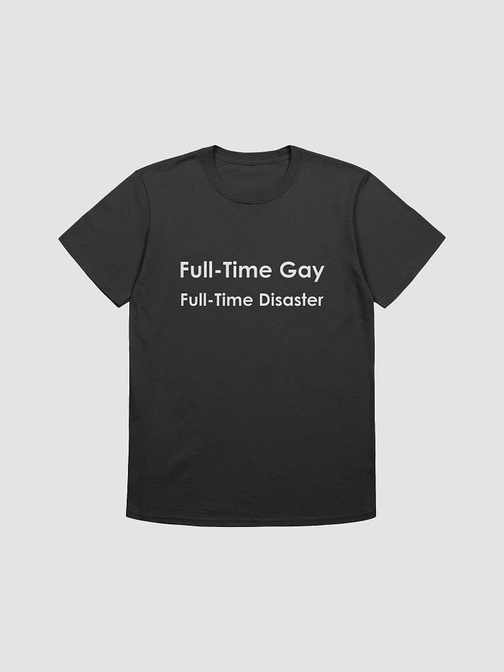 Full time gay, full time disaster T-Shirt product image (2)