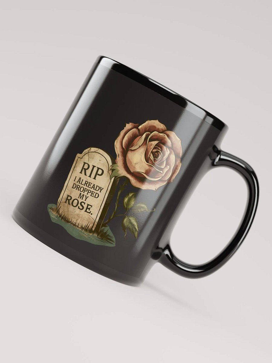 RIP I Already Dropped My Rose Black Glossy Mug product image (8)