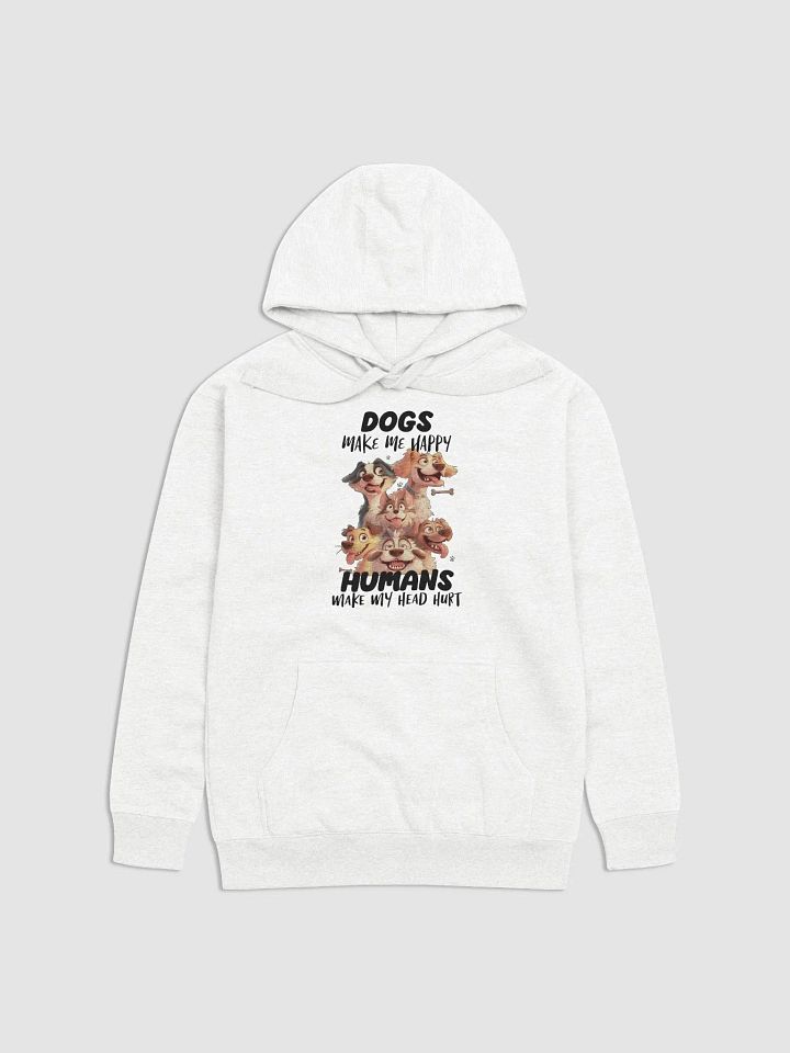 Funny Dogs Make Me Happy, Humans Make My Head Hurt Unisex Premium Hoodie product image (1)