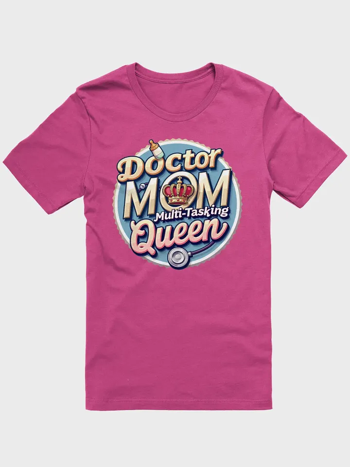 Doctor Mom, Multi-Tasking Queen T-Shirt product image (1)
