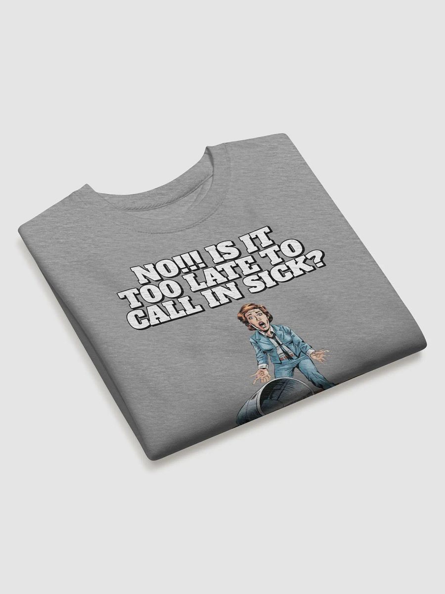 No!!! Is It Too Late To Call In Sick? Sweatshirt product image (17)