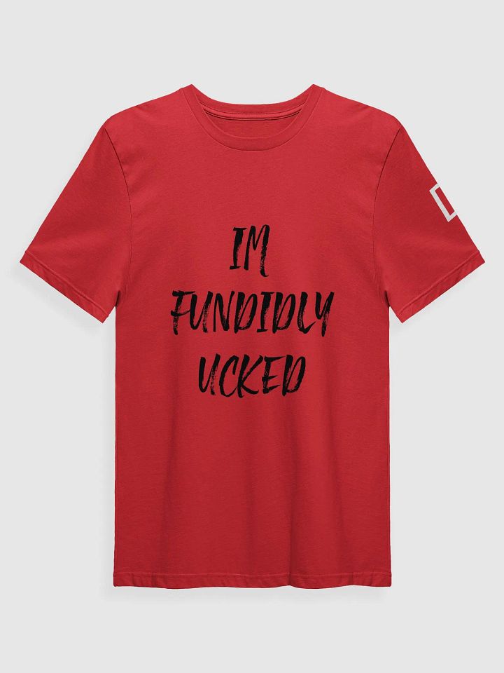 IM FUNDIDLY UCKED Shirt product image (1)