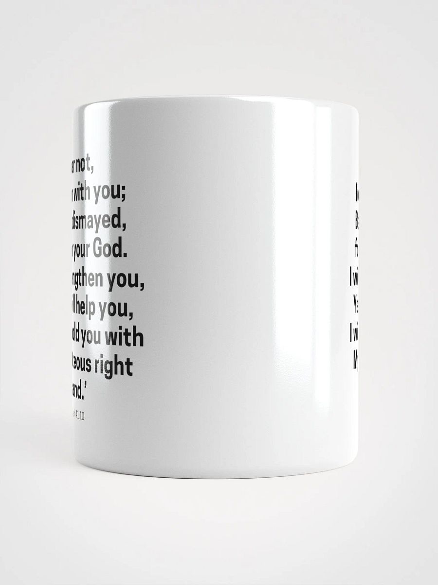 Fear Not For I Am With You Be Not Dismayed For I Am Your God Isaiah 41:10 Design 2 White Glossy Mug 11/15/20oz product image (5)