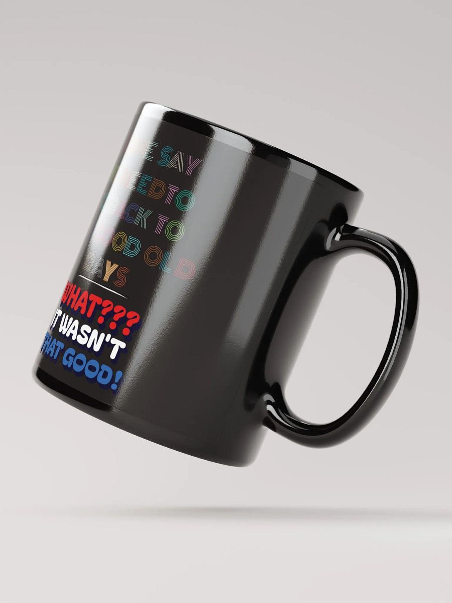 Some Say We Need To Go Back To The Good Old Days - Funny Black Mug product image (3)