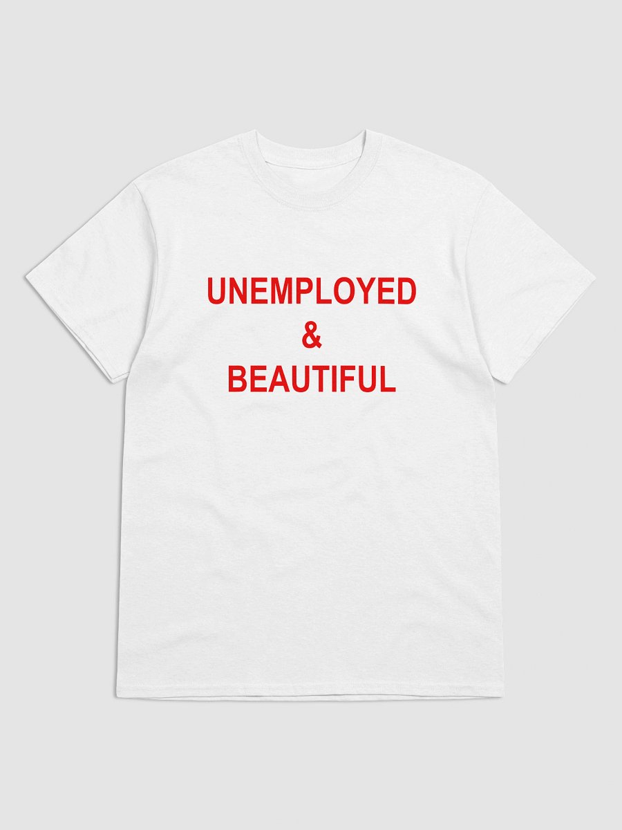 UNEMPLOYED & BEAUTIFUL T-Shirt product image (25)