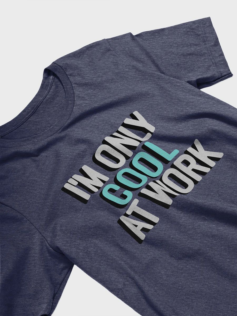I'm Only Cool at Work - Shirt product image (9)