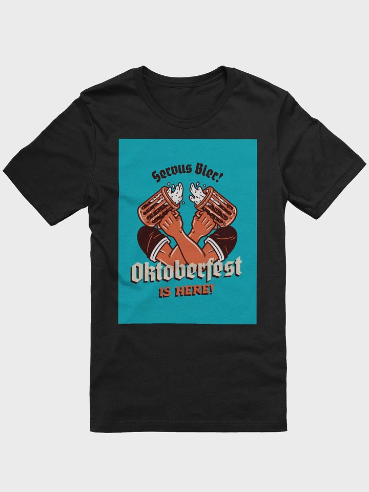 Serous Bier! Oktoberfest Is Here! TShirt product image (1)