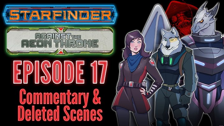 Starfinder: Against the Aeon Throne | 17: Mischief Mongers | Commentary & Deleted Scenes product image (1)