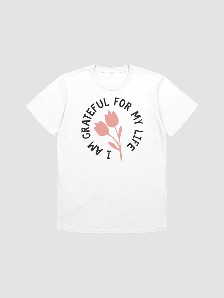 I AM GRATEFUL FOR MY LIFE - Unisex T-Shirt product image (1)