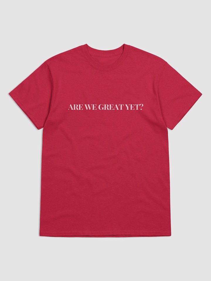 Are We Great Yet Tee. product image (5)