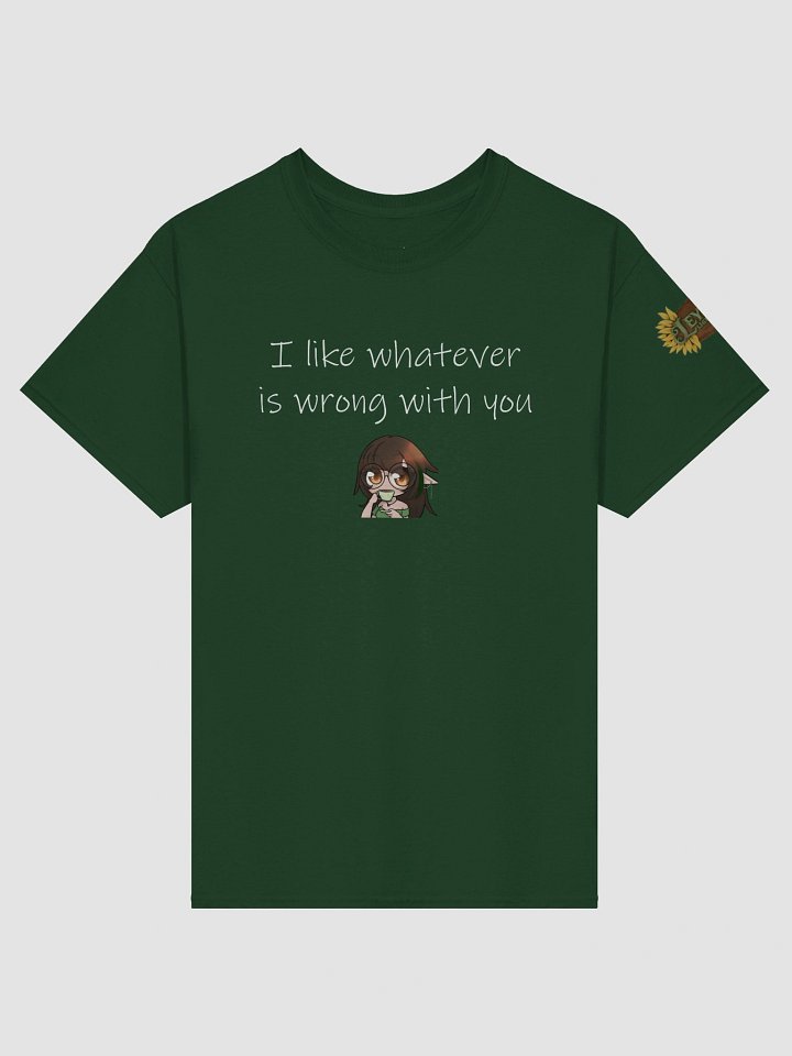 I like whatever is wrong with you Tee product image (4)