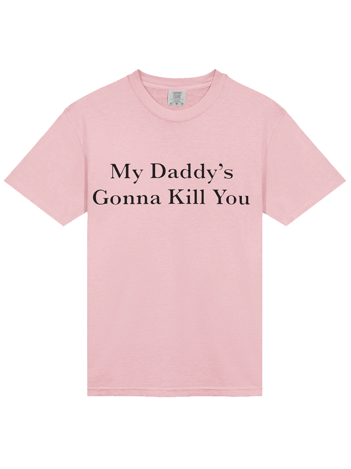 My Daddy's Gonna Kill You T-shirt product image (2)