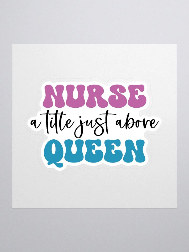 Nurse: A Title Just Above Queen Sticker product image (1)