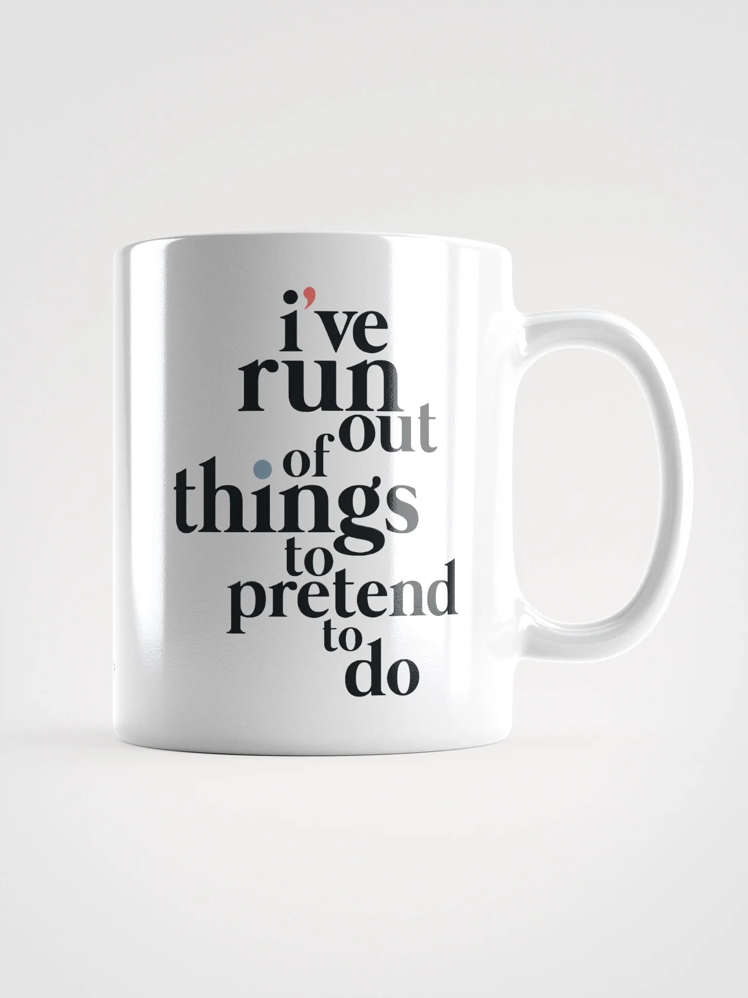 I'VE RUN OUT OF THINGS TO PRETEND TO DO MUG product image (1)