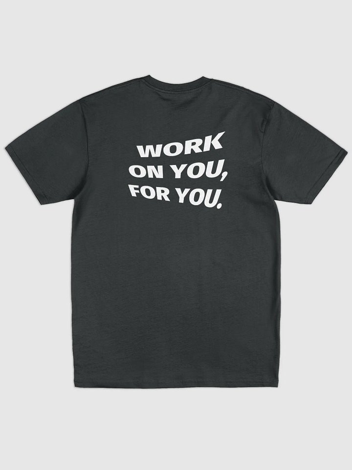 WORK ON YOU, FOR YOU. Tee product image (1)