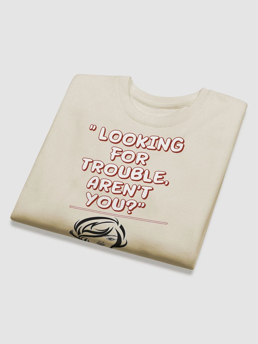 Looking For Trouble, Aren't You? Funny Sweatshirt product image (26)