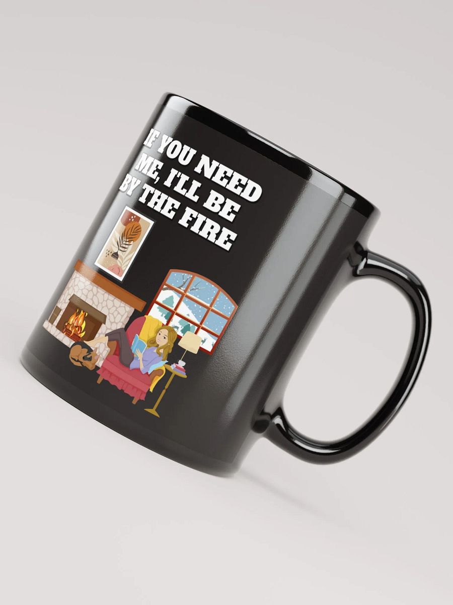 If You Need Me, I'll Be By The Fire - Black Mug product image (8)